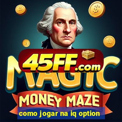 como jogar na iq option